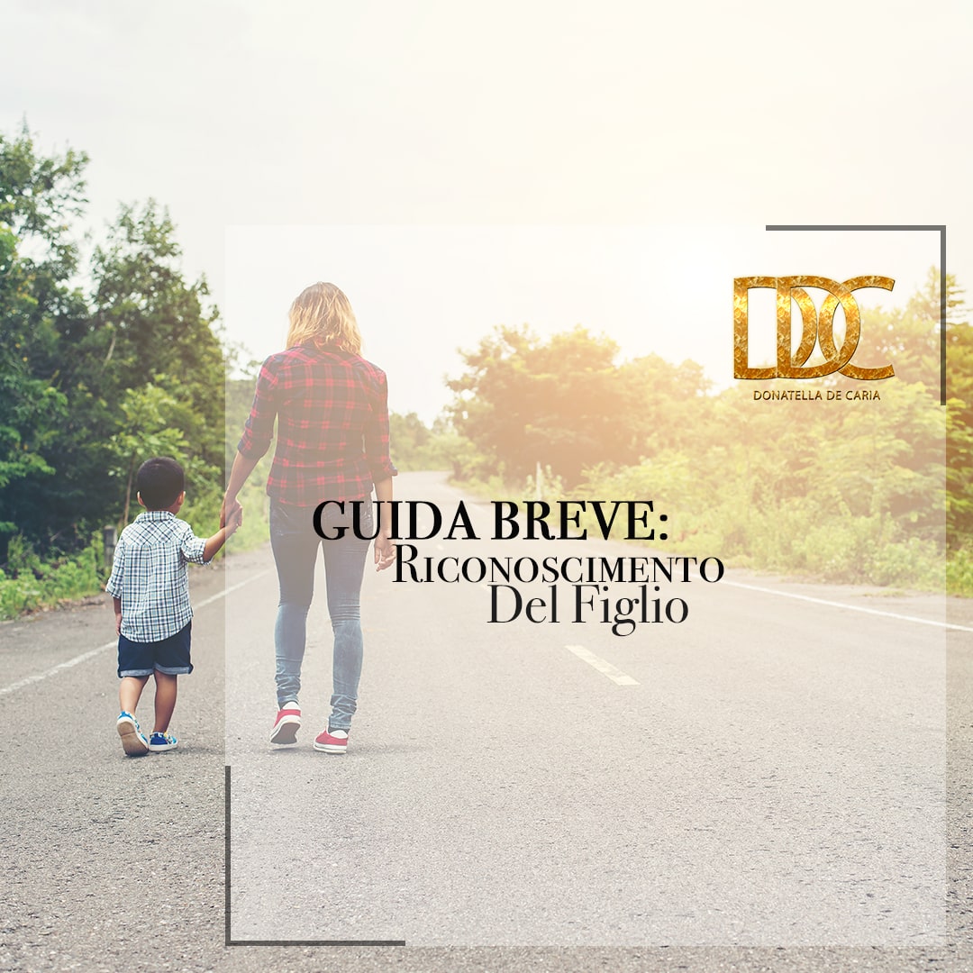 GUIDA BREVE: IL RICONOSCIMENTO DEL FIGLIO NATO FUORI DAL MATRIMONIO